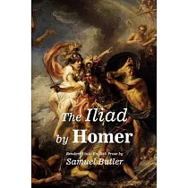 The Iliad by Homer： Rendered into English Prose by Samuel Butler