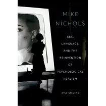 Mike Nichols： Sex， Language， and the Reinvention of Psychological Realism