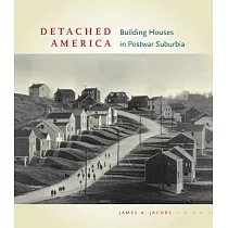 Detached America： Building Houses in Postwar Suburbia