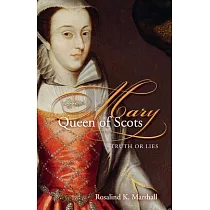 Mary Queen of Scots： Truth or Lies