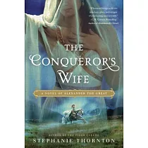 The Conqueror’s Wife： A Novel of Alexander the Great