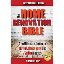 The Home Renovation Bible： The Ultimate Guide to Buying Renovating and Selling Houses