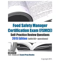 Food Safety Manager Certification Exam (FSMCE) 2015： Self─Practice Review Questions With 60+ Questions
