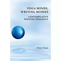 Yoga Minds， Writing Bodies： Contemplative Writing Pedagogy