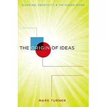 The Origin of Ideas： Blending， Creativity， and the Human Spark