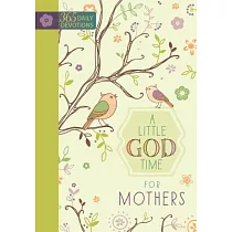 A Little God Time for Mothers： 365 Daily Devotions