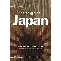 Prisoner of Japan： A Personal War Diary， Singapore， Siam and Burma 1941─1945