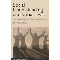 Social Understanding and Social Lives： From Toddlerhood Through to the Transition to School