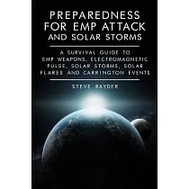 Preparedness for EMP Attack and Solar Storms： A Survival Guide to EMP Weapons， Electromagnetic Pulse， Solar Storms， Solar Flares and Carrington Events