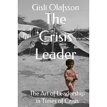 The Crisis Leader： The Art of Leadership in Times of Crisis