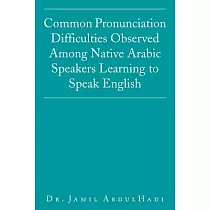 Common Pronunciation Difficulties Observed Among Native Arabic Speakers Learning to Speak English