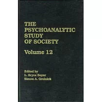 The Psychoanalytic Study of Society， V. 12： Essays in Honor of George Devereux