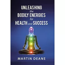 Unleashing the Bodily Energies for Health and Success