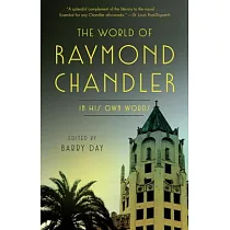 The World of Raymond Chandler： In His Own Words
