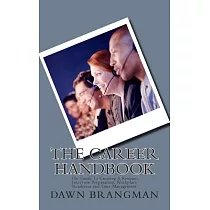 The Career Handbook： The Guide to Creating a Resume， Interview Preparation， Workplace Readiness and Time Management