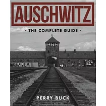 Auschwitz： The Complete Guide