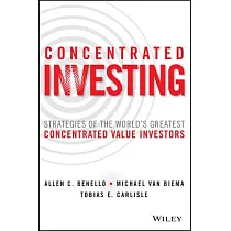 Concentrated Investing： Strategies of the World’s Greatest Concentrated Value Investors