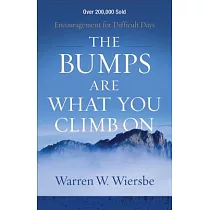 The Bumps Are What You Climb on： Encouragement for Difficult Days