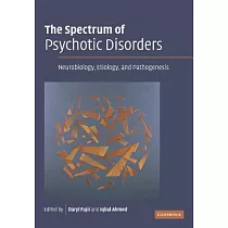 The Spectrum of Psychotic Disorders： Neurobiology， Etiology & Pathogenesis