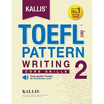 Kallis’ IBT TOEFL Pattern Writing 2： Core Skills