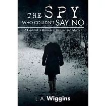 The Spy Who Couldn’t Say No： A Cocktail of Romance， Intrigue and Murder