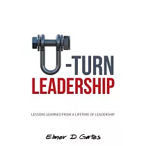 U─turn Leadership： Lessons Learned from a Lifetime of Leadership