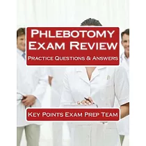 Phlebotomy Exam Review： Practice Questions & Answers