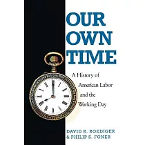 Our Own Time： A History of American Labor and the Working Day