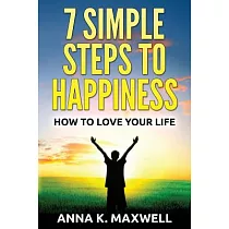 7 Simple Steps to Happiness： How to Love Your Life