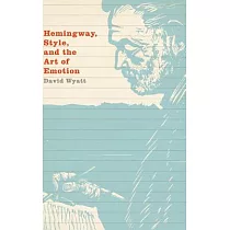 Hemingway， Style， and the Art of Emotion