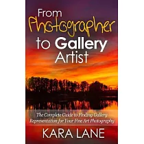 From Photographer to Gallery Artist： The Complete Guide to Finding Gallery Representation for Your Fine Art Photography