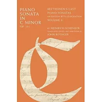 Piano Sonata in C Minor， Op. 111： Beethoven’s Last Piano Sonatas， an Edition with Elucidation， Volume 3
