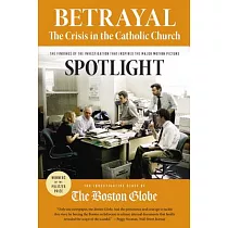 Betrayal： The Crisis in the Catholic Church： The Findings of the Investigation That Inspired the Major Motion Picture Spotlight