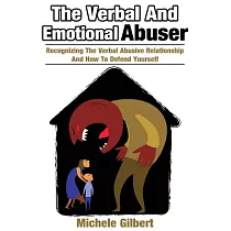 The Verbal and Emotional Abuser： Recognizing the Verbal Abusive Relationship and How to Defend Yourself