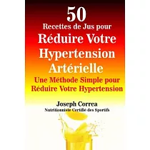 50 Recettes De Jus Pour Reduire Votre Hypertension Arterielle