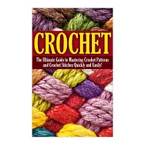 Crochet： The Complete Step by Step Beginners Guide to Learning How to Crochet in 30 Minutes or Less!