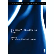The British World and the Five Rings： Essays in British Imperialism and the Modern Olympic Movement