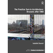 The Practice Turn in Architecture： Brussels After 1968