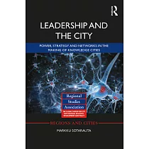 Leadership and the City： Power， Strategy and Networks in the Making of Knowledge Cities