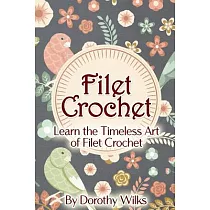 Filet Crochet： Learn the Timeless Art of Filet Crochet