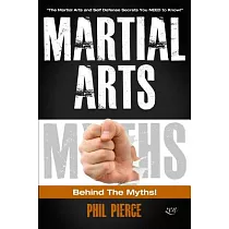 Martial Arts： Behind the Myths!： (The Martial Arts and Self Defense Secrets You Need to Know!)