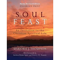 Soul Feast， Newly Revised Edition─Enlarged： An Invitation to the Christian Spiritual Life
