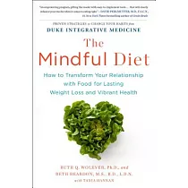 The Mindful Diet： How to Transform Your Relationship with Food for Lasting Weight Loss and Vibrant Health