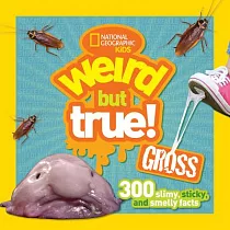 Weird But True Gross： 300 Slimy， Sticky， and Smelly Facts