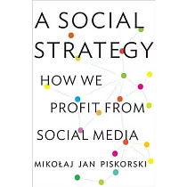 A Social Strategy： How We Profit from Social Media