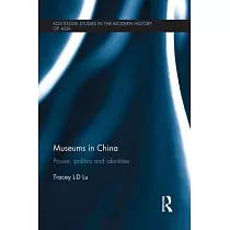Museums in China： Power， Politics and Identities