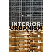 Interior Urbanism： Architecture， John Portman and Downtown America
