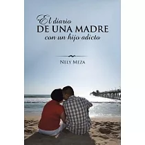 El Diario De Una Madre Con Un Hijo Adicto