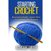 Starting Crochet： Beginners Guide ─ Learn How to Crochet With Pictures