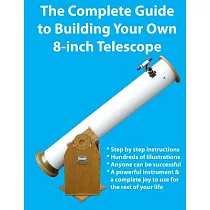 The Complete Guide to Building Your Own 8─inch Telescope